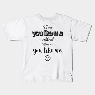 Tell me without telling me Like me Kids T-Shirt